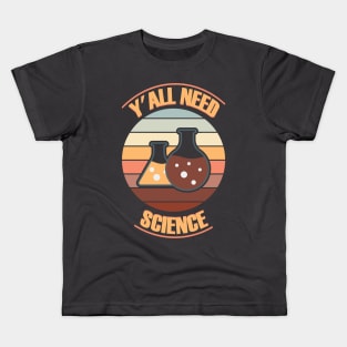 Y'all Need Science. Kids T-Shirt